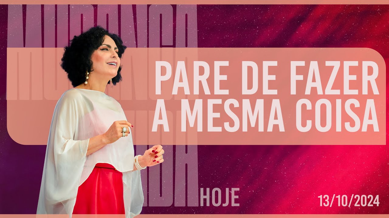 Pare de fazer a mesma coisa || Mudança de Vida Hoje