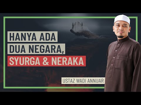 Ustaz Wadi Annuar - Hanya Ada Dua Negara Syurga & Neraka