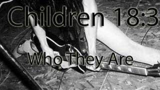 Children 18:3 - Who They Are