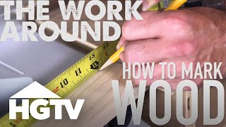 The Work Around: How to Mark Wood Accurately Before Cutting | HGTV