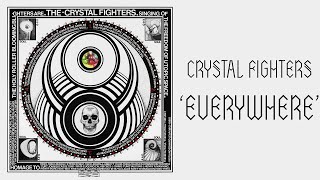 Crystal Fighters - Everywhere