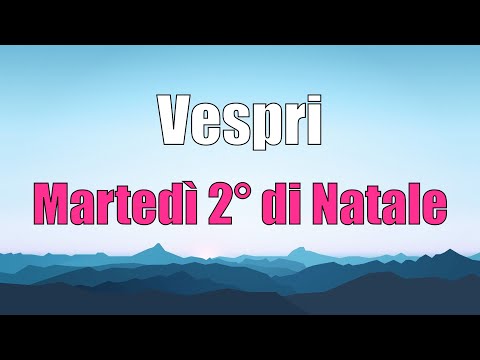 Preghiera dei Vespri MARTEDÌ 4 GENNAIO 2° settimana di Natale