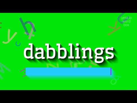 DABBLINGS - HOW TO PRONOUNCE IT?