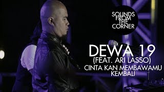 Dewa 19 (Feat. Ari Lasso) - Cinta Kan Membawamu Kembali | Sounds From The Corner Live #19