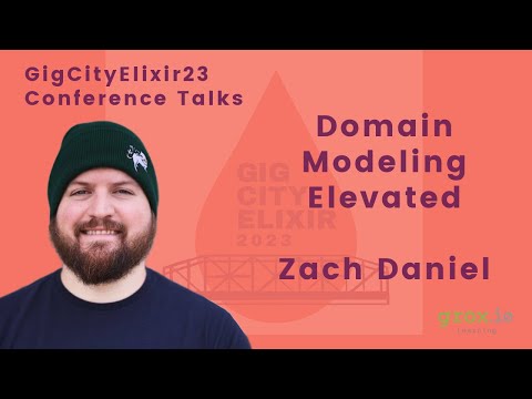GigCityElixir23 - Zach Daniel "Domain Modeling Elevated"