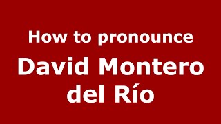How to pronounce David Montero Del Río