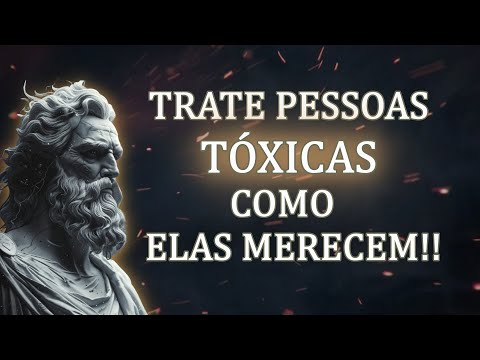 Maneiras Inteligentes de Lidar com Pessoas TÓXICAS - 11 Lições Estóicas - Estoicismo