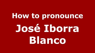 How to pronounce José Iborra Blanco