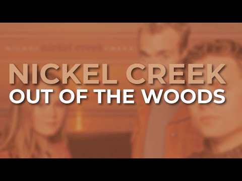 Nickel Creek - Out Of The Woods (Official Audio)
