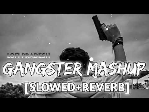 NON-STOP GANGSTER MASHUP SLOWED REVERB LOFI SONGS