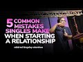 5 Common Mistakes Singles Make When Starting A Relationship | mildred kingsley-okonkwo