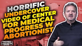 Horrific Undercover Video of Center for Medical Progress w Abortionist; &amp; the Morality of Abortion