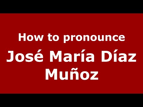 How to pronounce José María Díaz Muñoz (Spain/Spanish) - PronounceNames.com