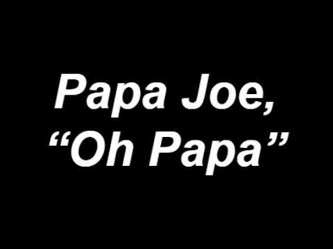 Papa Joe, "Oh Papa"