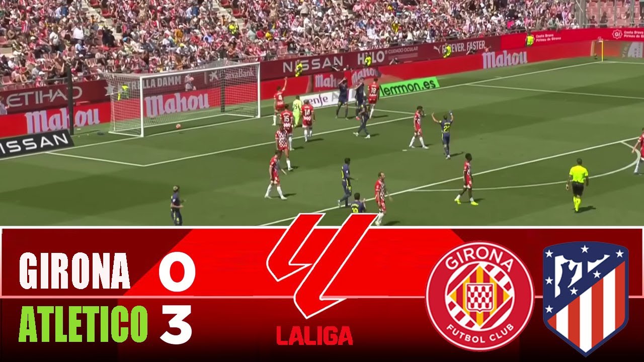 Girona vs Atl. Madrid Best Goals