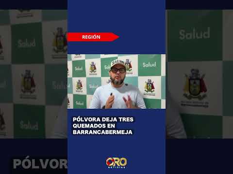 Alerta por pólvora en Barrancabermeja: tres heridos | Oro Noticias