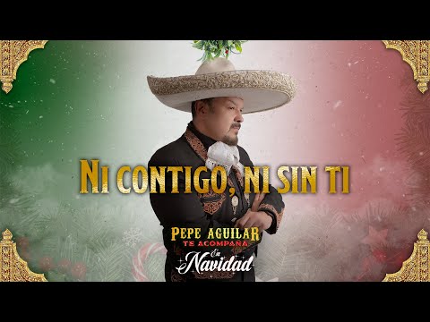 Ni Contigo, Ni Sin Ti - Pepe Aguilar (Pepe Aguilar Te Acompaña en Navidad)