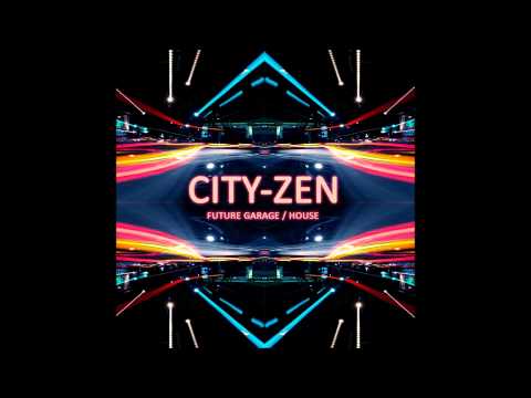 City-Zen - Future Garage/Future House Mix (2015)