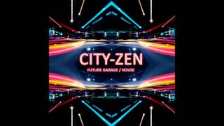 City-Zen - Future Garage/Future House Mix (2015)