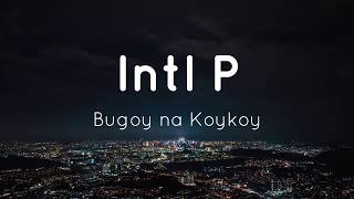 Bugoy na Koykoy - Intl P (Prod by Eversince) (Lyrics)