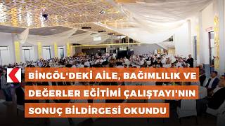 Bingöl'deki Aile, Bağımlılık ve Değerler Eğitimi Çalıştayı'nın sonuç b