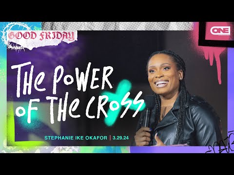 The Power of the Cross  - Stephanie Ike Okafor