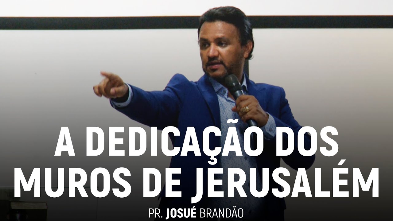 A Dedicação dos Muros de Jerusalém | Pr. Josué Brandão
