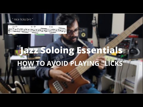 HOW TO AVOID PLAYING "LICKS" -  JAZZ SOLOING ESSENTIALS