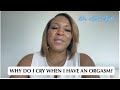 Why Do I Cry When I Have An Orgasm