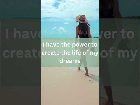 Affirmation: "I have the power to create the life of my dreams and make it a reality."