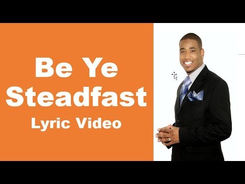 download lagu mp3 mp4 Be Ye Steadfast Lyrics, download lagu Be Ye Steadfast Lyrics gratis, unduh video klip Be Ye Steadfast Lyrics