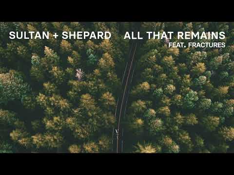 Sultan + Shepard - All That Remains feat. Fractures