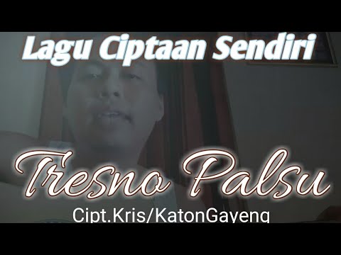Tresno Palsu |Lagu ciptaan sendiri | Kris KatonGayeng