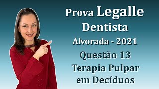 Terapia Pulpar em Decíduos - Concurso Público Dentista Legalle Questão 13 (Alvorada 2021)
