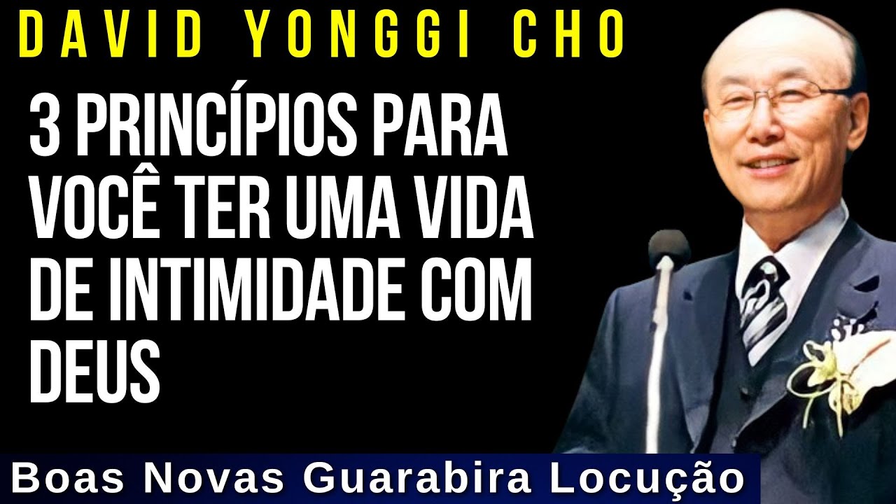 Davis Paul Yonggi Cho - 3 PRINCÍPIOS PARA VOCÊ TER UMA VIDA DE INTIMIDADE COM DEUS.