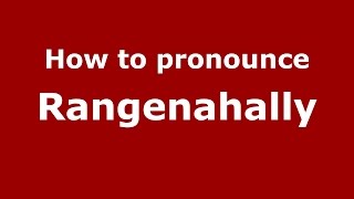 How to pronounce Rangenahally