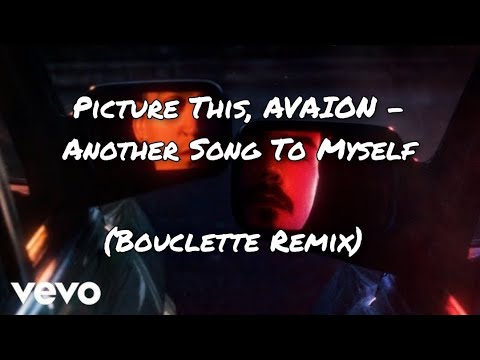 Picture This, AVAION - Another Song To Myself (Bouclette Remix) [Official Audio]