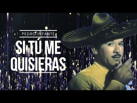 Si Tu Me Quisieras - Pedro Infante