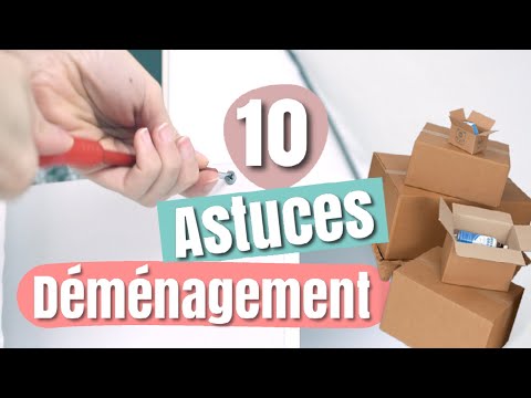 10 ASTUCES DÉMÉNAGEMENT
