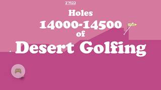 Desert Golfing - Holes 14 000 - 14 500