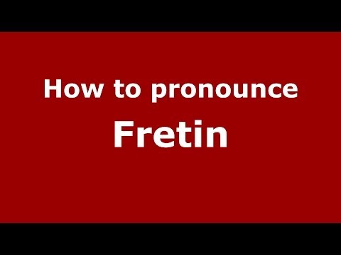 How to pronounce Fretin (French/France) - PronounceNames.com