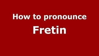 How to pronounce Fretin