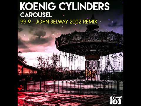 Koenig Cylinders - 99.9 (John Selway 2002 Remix)