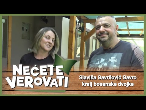 NEĆETE VEROVATI - Slaviša Gavrilović Gavro kralj bosanske dvojke