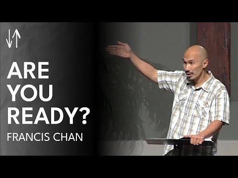 Are You Ready? (The End Times Series, Pt. 4) | Francis Chan