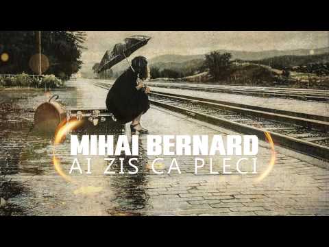 Mihai Bernard-Ai zis că  pleci!