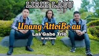 Download lagu Lirik Lagu - Unang Attoi Be Au || Las'Gabe Trio || Cipt: Jonar Situmorang  mp3