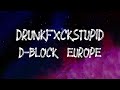 D-Block Europe - Drunkfxckstupid (Lyrics)