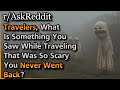 Travelers, What Is Something You Saw While Traveling That Was So Scary You Never Went Back?