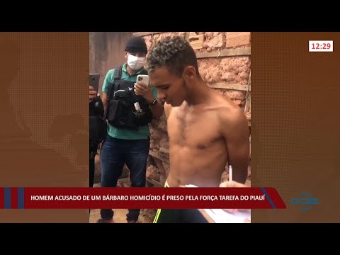 Homem acusado de um bárbaro homicídio é preso pela Força Tarefa do Piauí 24 02 2022